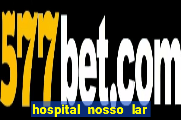 hospital nosso lar fortaleza telefone